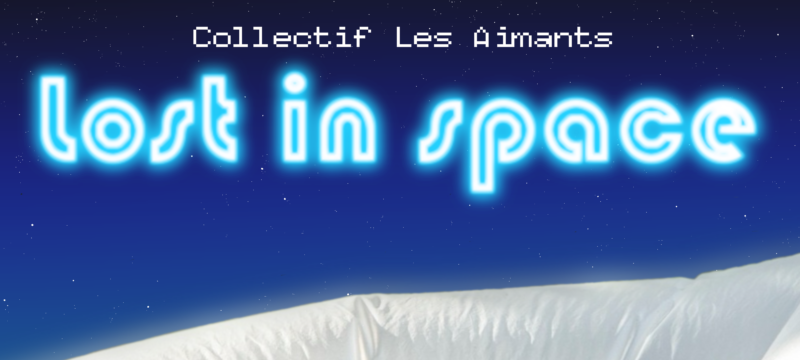 LOST IN SPACE - Collectif Les Aimants - Crédit photo : Cyrile Marcilhacy